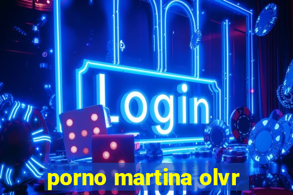 porno martina olvr